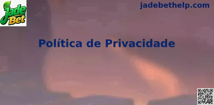 Política de Privacidade Jade Bet