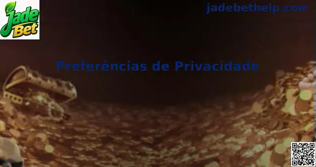 Preferências de privacidade e segurança em Cookies da Jade Bet